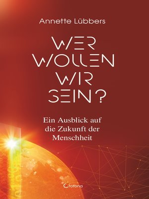 cover image of Wer wollen wir sein? Ein Ausblick auf die Zukunft der Menschheit